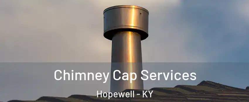 Chimney Cap Services Hopewell - KY