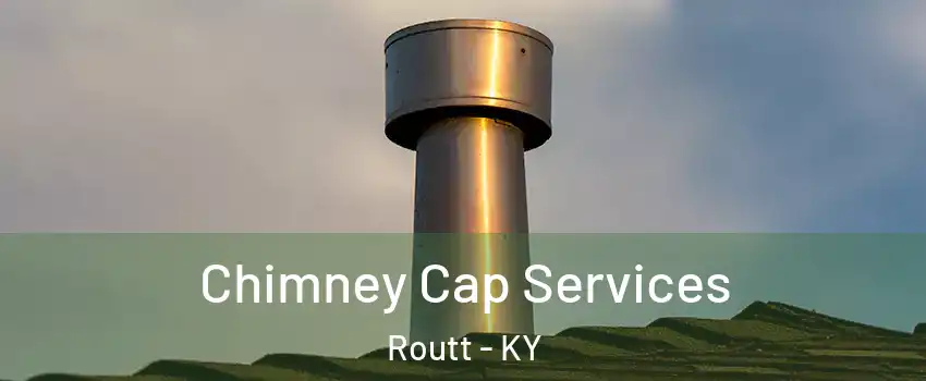 Chimney Cap Services Routt - KY