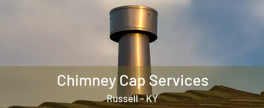 Chimney Cap Services Russell - KY