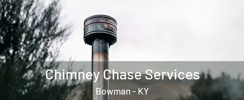 Chimney Chase Services Bowman - KY