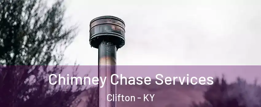 Chimney Chase Services Clifton - KY