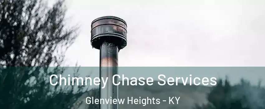 Chimney Chase Services Glenview Heights - KY