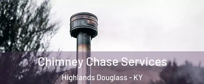 Chimney Chase Services Highlands Douglass - KY