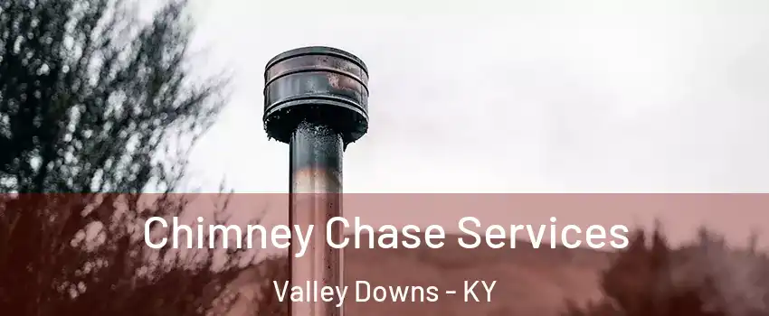 Chimney Chase Services Valley Downs - KY