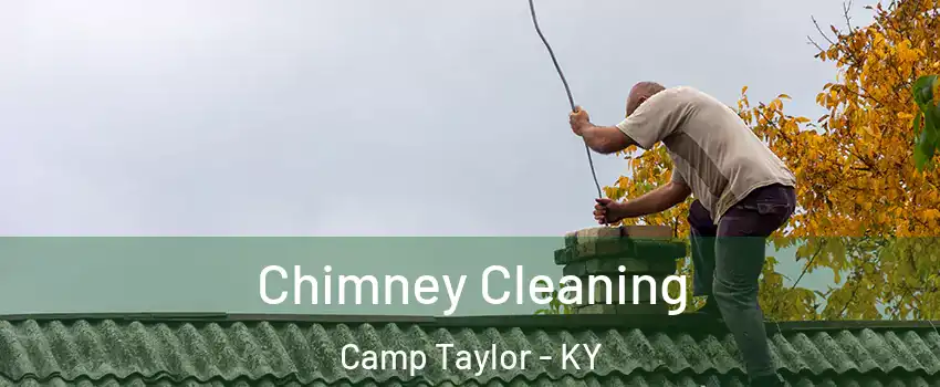 Chimney Cleaning Camp Taylor - KY