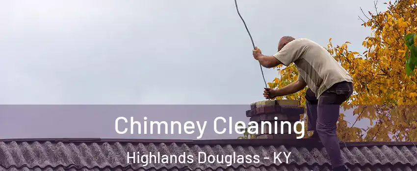 Chimney Cleaning Highlands Douglass - KY