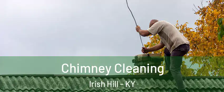 Chimney Cleaning Irish Hill - KY