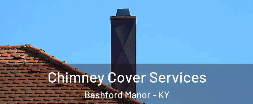 Chimney Cover Services Bashford Manor - KY