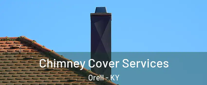 Chimney Cover Services Orell - KY