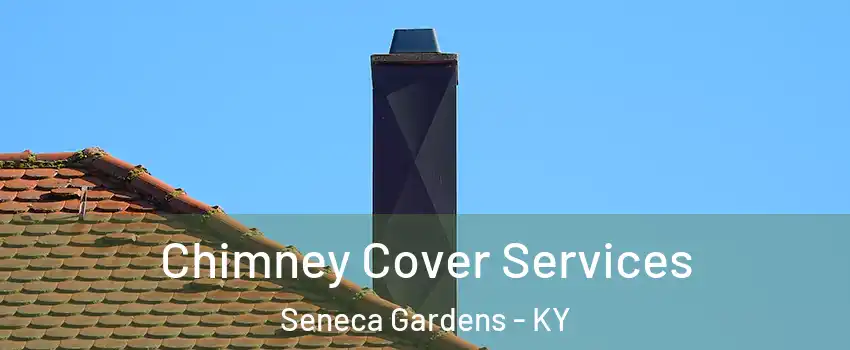 Chimney Cover Services Seneca Gardens - KY