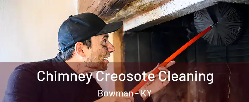 Chimney Creosote Cleaning Bowman - KY