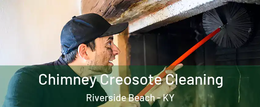 Chimney Creosote Cleaning Riverside Beach - KY