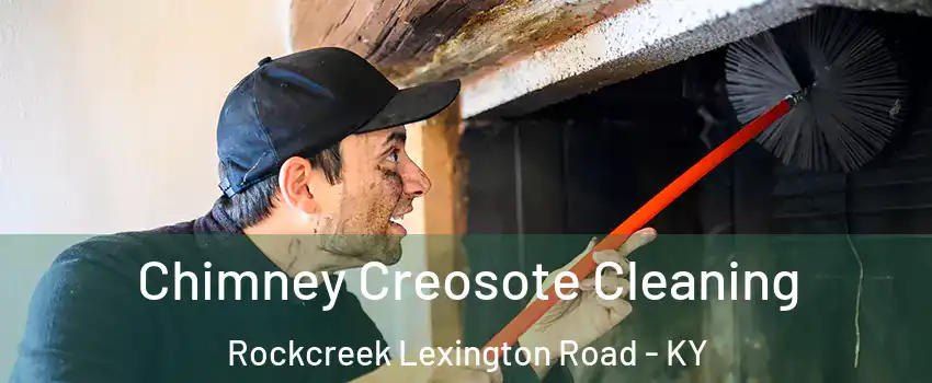 Chimney Creosote Cleaning Rockcreek Lexington Road - KY