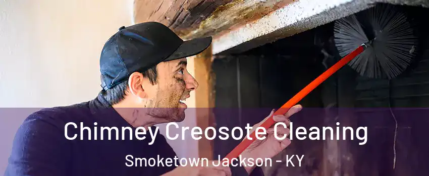 Chimney Creosote Cleaning Smoketown Jackson - KY