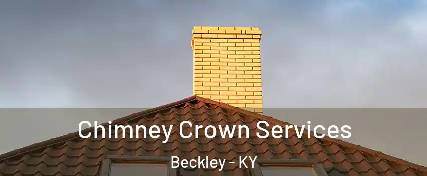 Chimney Crown Services Beckley - KY