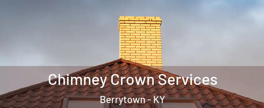 Chimney Crown Services Berrytown - KY