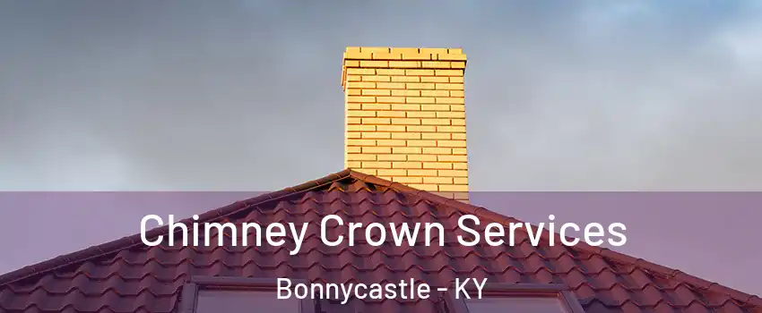 Chimney Crown Services Bonnycastle - KY