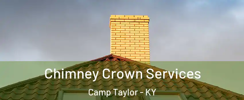 Chimney Crown Services Camp Taylor - KY