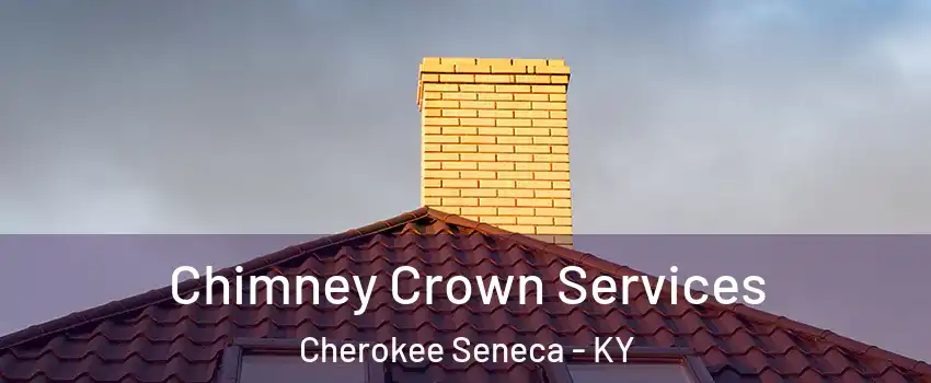 Chimney Crown Services Cherokee Seneca - KY