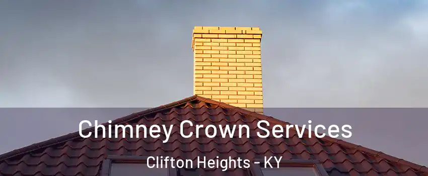 Chimney Crown Services Clifton Heights - KY