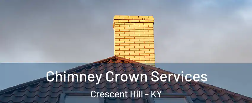 Chimney Crown Services Crescent Hill - KY