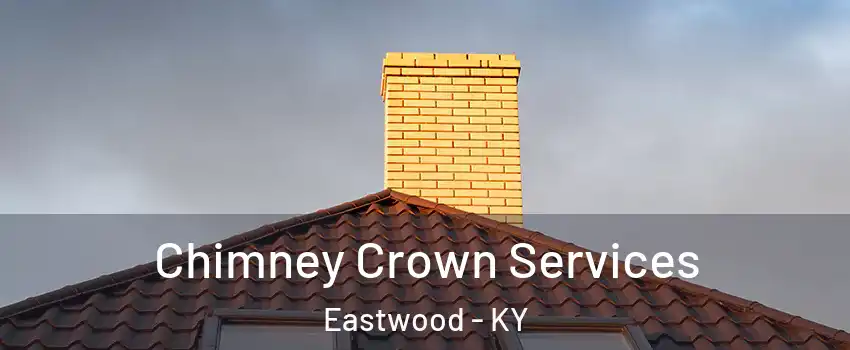 Chimney Crown Services Eastwood - KY