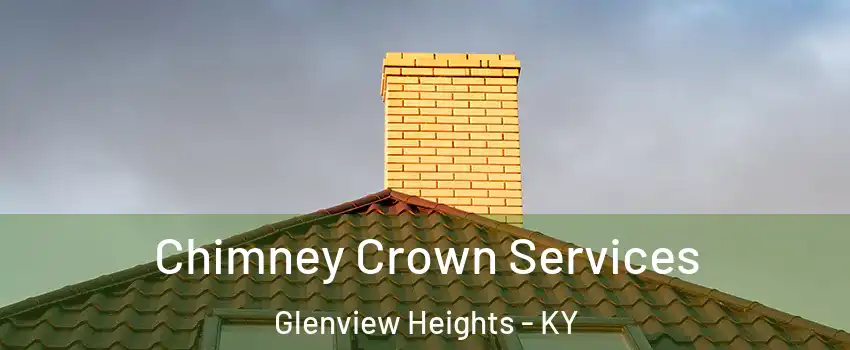 Chimney Crown Services Glenview Heights - KY