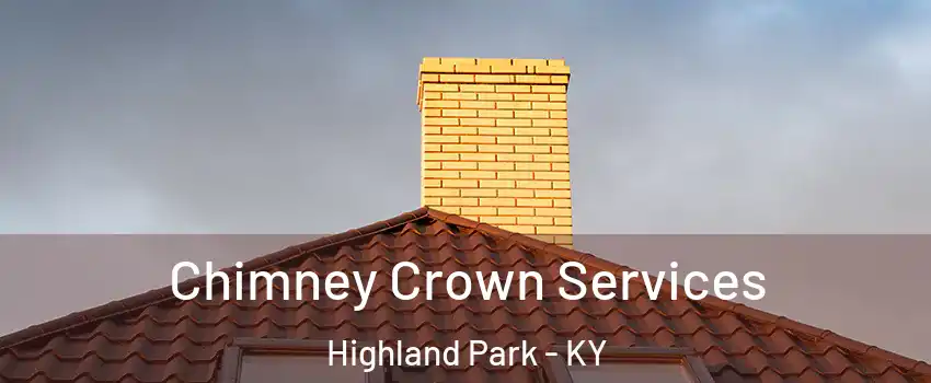 Chimney Crown Services Highland Park - KY