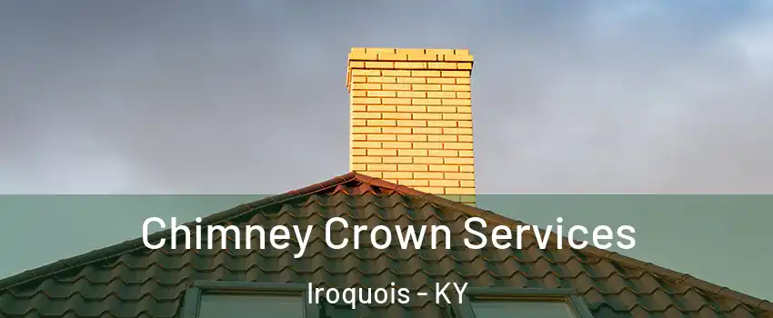 Chimney Crown Services Iroquois - KY