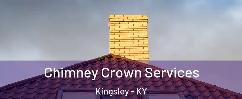 Chimney Crown Services Kingsley - KY