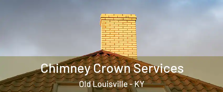 Chimney Crown Services Old Louisville - KY