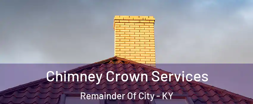 Chimney Crown Services Remainder Of City - KY