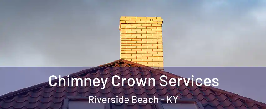 Chimney Crown Services Riverside Beach - KY