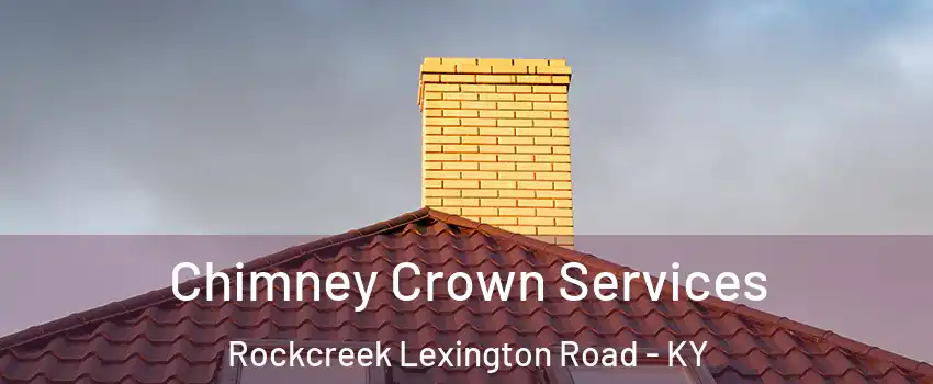 Chimney Crown Services Rockcreek Lexington Road - KY