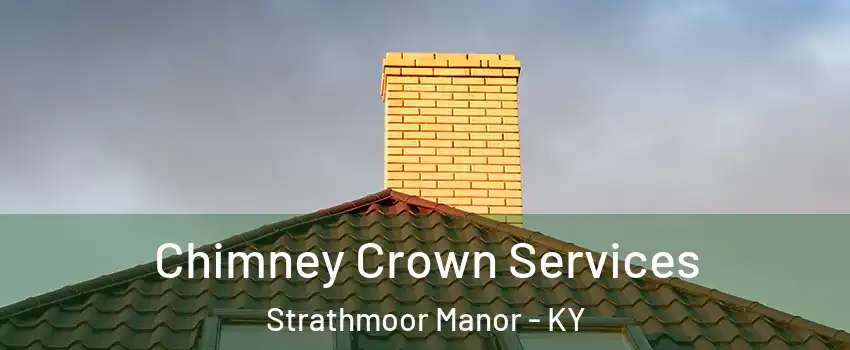 Chimney Crown Services Strathmoor Manor - KY