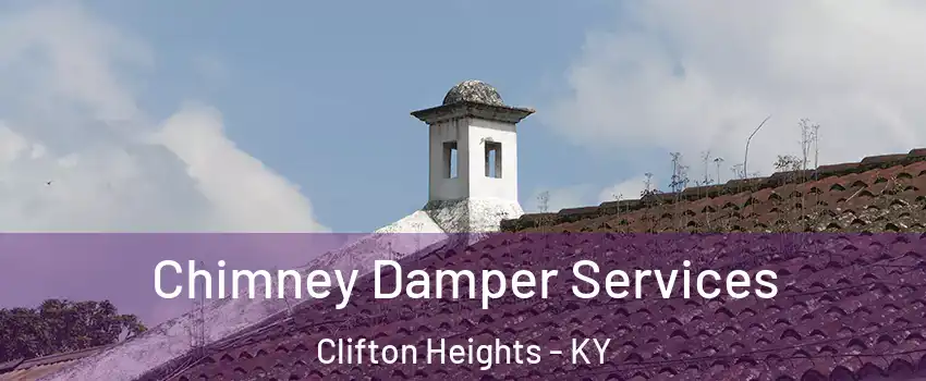 Chimney Damper Services Clifton Heights - KY