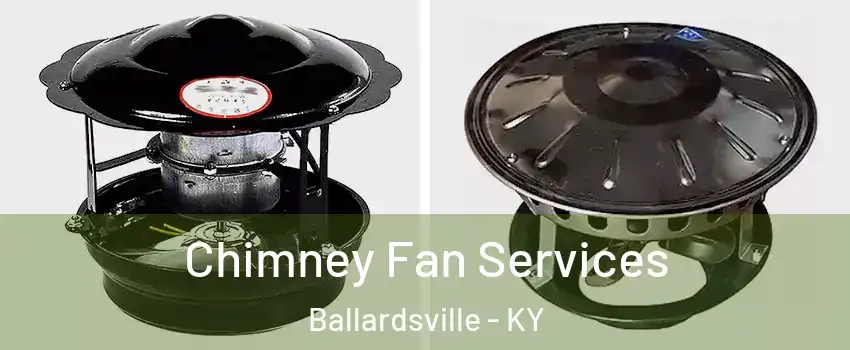 Chimney Fan Services Ballardsville - KY