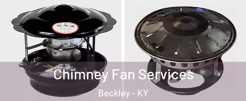 Chimney Fan Services Beckley - KY