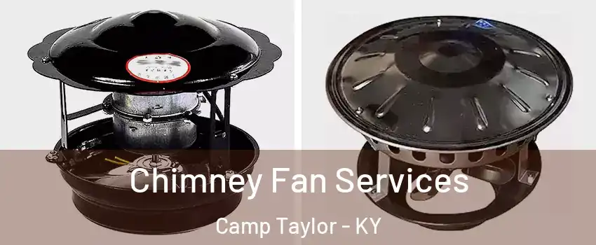 Chimney Fan Services Camp Taylor - KY