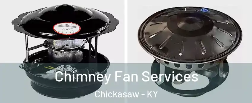 Chimney Fan Services Chickasaw - KY