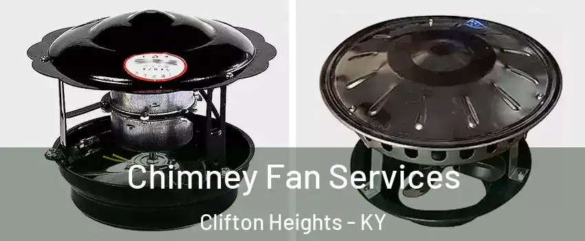 Chimney Fan Services Clifton Heights - KY