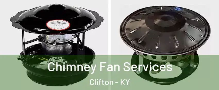 Chimney Fan Services Clifton - KY