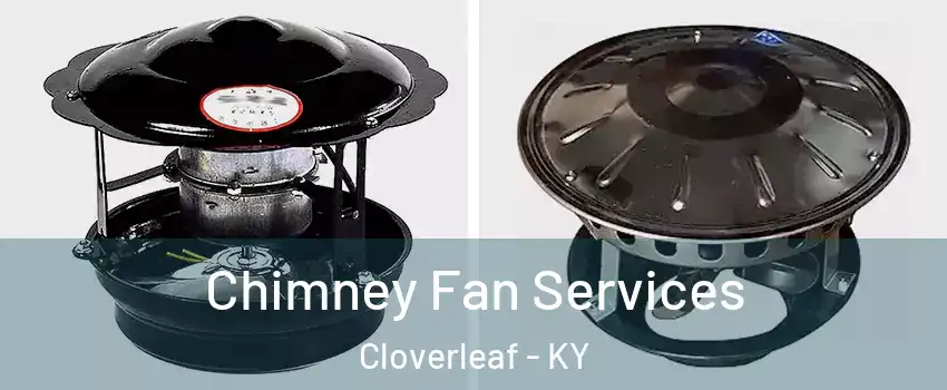 Chimney Fan Services Cloverleaf - KY