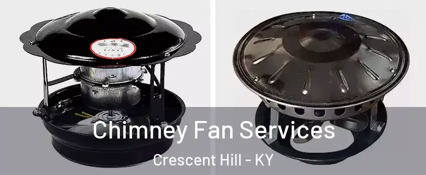 Chimney Fan Services Crescent Hill - KY