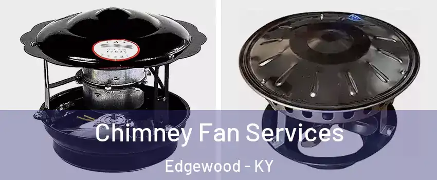 Chimney Fan Services Edgewood - KY