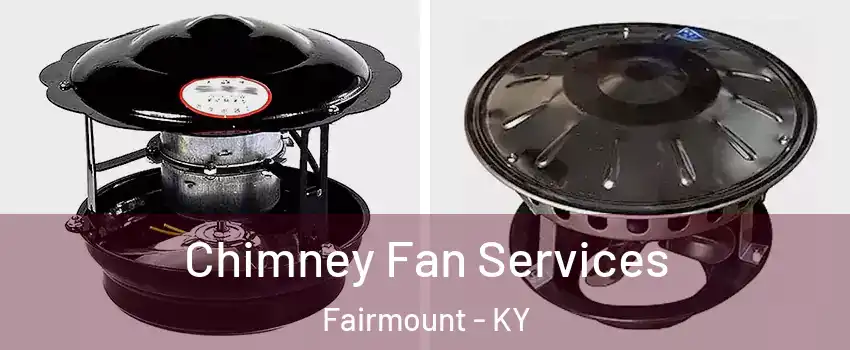 Chimney Fan Services Fairmount - KY