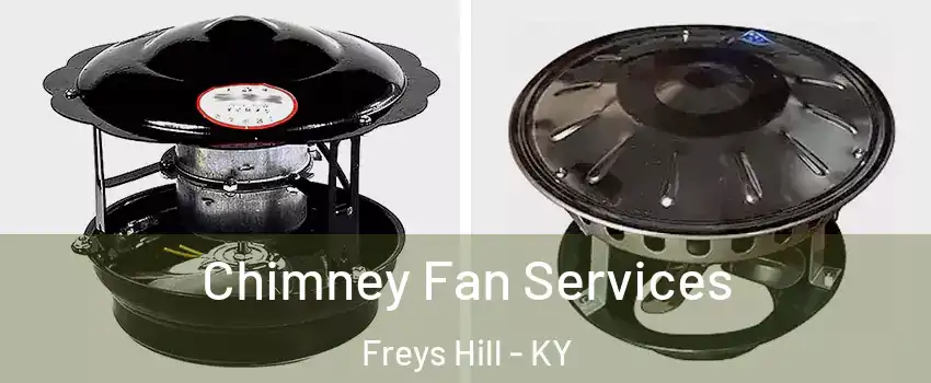 Chimney Fan Services Freys Hill - KY