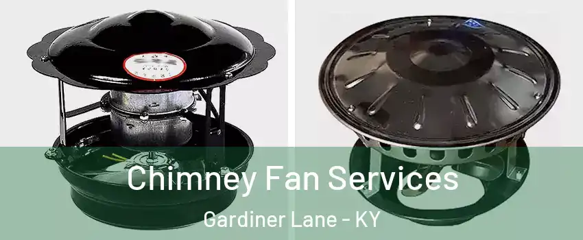 Chimney Fan Services Gardiner Lane - KY