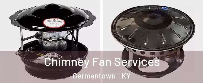 Chimney Fan Services Germantown - KY