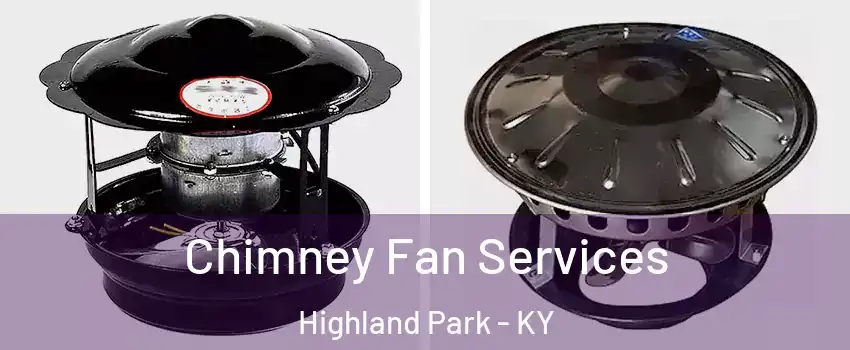 Chimney Fan Services Highland Park - KY